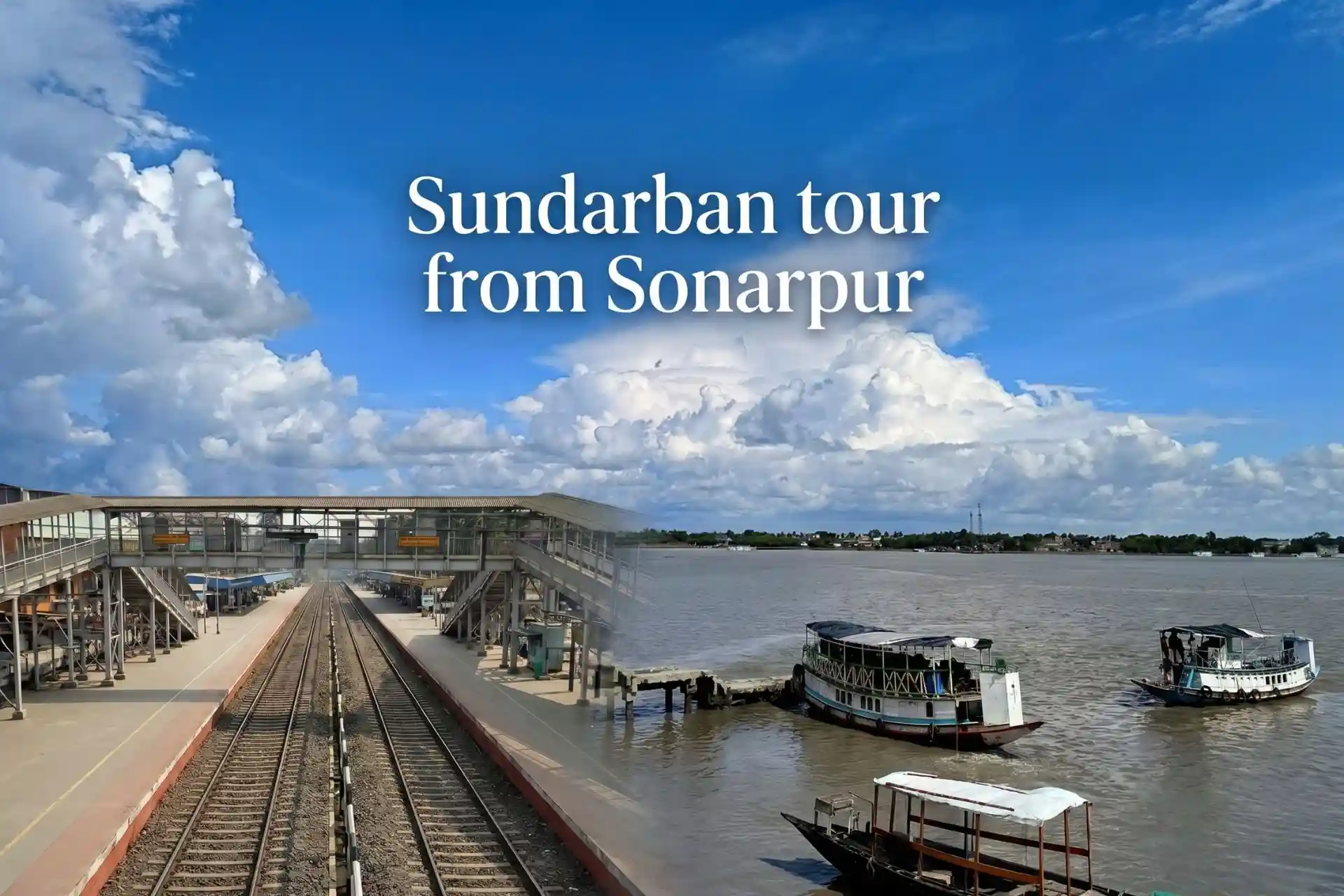 Sonarpur station and Sundarban boat ferry ghat collage representing Sundarban tour from Sonarpur